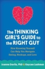 The Thinking Girl's Guide to the Right Guy : How Knowing Yourself Can Help You Navigate Dating, Hookups, and Love - Book