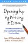 Opening Up by Writing It Down, Third Edition : How Expressive Writing Improves Health and Eases Emotional Pain - Book