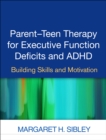 Parent-Teen Therapy for Executive Function Deficits and ADHD : Building Skills and Motivation - eBook