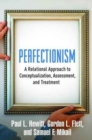 Perfectionism : A Relational Approach to Conceptualization, Assessment, and Treatment - Book
