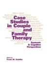 Case Studies in Couple and Family Therapy : Systemic and Cognitive Perspectives - eBook