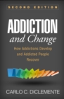Addiction and Change : How Addictions Develop and Addicted People Recover - eBook