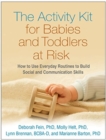 The Activity Kit for Babies and Toddlers at Risk : How to Use Everyday Routines to Build Social and Communication Skills - Book