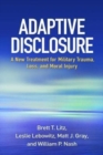 Adaptive Disclosure : A New Treatment for Military Trauma, Loss, and Moral Injury - Book