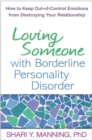 Loving Someone with Borderline Personality Disorder : How to Keep Out-of-Control Emotions from Destroying Your Relationship - eBook