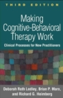 Making Cognitive-Behavioral Therapy Work, Third Edition : Clinical Process for New Practitioners - Book