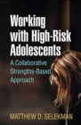 Working with High-Risk Adolescents : A Collaborative Strengths-Based Approach - Book