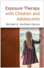 Exposure Therapy with Children and Adolescents - eBook