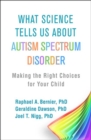 What Science Tells Us about Autism Spectrum Disorder : Making the Right Choices for Your Child - Book