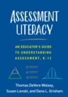 Assessment Literacy : An Educator's Guide to Understanding Assessment, K-12 - eBook