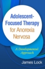 Adolescent-Focused Therapy for Anorexia Nervosa : A Developmental Approach - Book