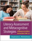 Literacy Assessment and Metacognitive Strategies : A Resource to Inform Instruction, PreK-12 - Book