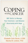 Coping with Cancer : DBT Skills to Manage Your Emotions--and Balance Uncertainty with Hope - eBook