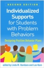 Individualized Supports for Students with Problem Behaviors, Second Edition : Designing Positive Behavior Plans - Book