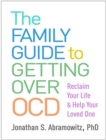 The Family Guide to Getting Over OCD : Reclaim Your Life and Help Your Loved One - Book