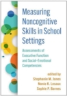 Measuring Noncognitive Skills in School Settings : Assessments of Executive Function and Social-Emotional Competencies - Book