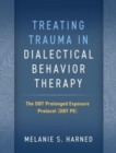 Treating Trauma in Dialectical Behavior Therapy : The DBT Prolonged Exposure Protocol (DBT PE) - Book
