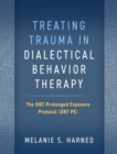 Treating Trauma in Dialectical Behavior Therapy : The DBT Prolonged Exposure Protocol (DBT PE) - eBook