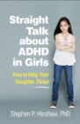 Straight Talk about ADHD in Girls : How to Help Your Daughter Thrive - Book