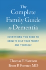 The Complete Family Guide to Dementia : Everything You Need to Know to Help Your Parent and Yourself - eBook