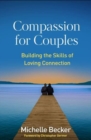 Compassion for Couples : Building the Skills of Loving Connection - Book