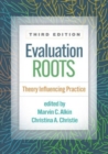 Evaluation Roots, Third Edition : Theory Influencing Practice - Book