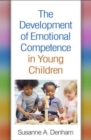 The Development of Emotional Competence in Young Children - Book