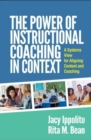 The Power of Instructional Coaching in Context : A Systems View for Aligning Content and Coaching - Book