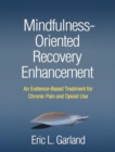 Mindfulness-Oriented Recovery Enhancement : An Evidence-Based Treatment for Chronic Pain and Opioid Use - Book