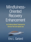 Mindfulness-Oriented Recovery Enhancement : An Evidence-Based Treatment for Chronic Pain and Opioid Use - eBook