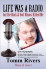 Life Was a Radio, But the Rock & Roll Almost Killed Me - Book