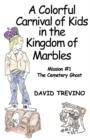 A Colorful Carnival of Kids in the Kingdom of Marbles : Mission #1 the Cemetery Ghost - Book