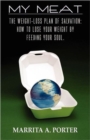 My Meat : The Weight-Loss Plan of Salvation: How to Lose Your Weight by Feeding Your Soul. - Book