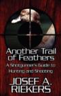 Another Trail of Feathers : A Shotgunner's Guide to Hunting and Shooting - Book