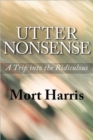 Utter Nonsense : A Trip Into the Ridiculous - Book