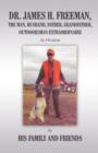 Dr. James H. Freeman, the Man, Husband, Father, Grandfather, Outdoorsman Extraodinaire : An Ovation - Book