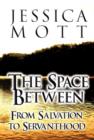 The Space Between : From Salvation to Servanthood - Book