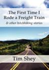 The First Time I Rode a Freight Train & Other Hitchhiking Stories - Book