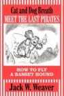 Cat and Dog Breath Meet the Last Pirates : How to Fly a Basset Hound - Book