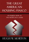The Great American Housing Fiasco : An Inside View of the Mortgage Crisis - Book