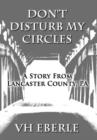 Don't Disturb My Circles : A Story from Lancaster County, Pa - Book