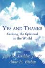 Yes and Thanks : Seeking the Spiritual in the World - Book