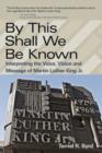 By This Shall We Be Known : Interpreting the Voice, Vision and Message of Martin Luther King Jr. - Book