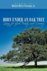 Born Under an Oak Tree : Living for God, Family, and Country - Book