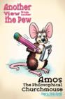 Amos the Philosophical Churchmouse : Another View from Under the Pew - Book