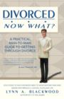 Divorced ... Now What? : A Practical, Man-To-Man Guide to Getting Through Divorce - Book