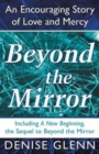 Beyond the Mirror : An Encouraging Story of Love and Mercy - Book