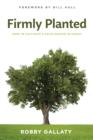Firmly Planted : How to Cultivate a Faith Rooted in Christ - eBook