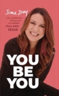 You Be You : Why Satisfaction and Success Are Closer Than You Think - Book
