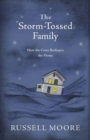 The Storm-Tossed Family : How the Cross Reshapes the Home - Book